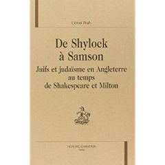 DE SHYLOCK A SAMSON. JUIFS ET JUDAISME EN ANGLETERRE AU TEMPS DE SHAKESPEARE ET MILTON. - IFRAH LIONEL