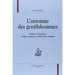 L'AUTOMNE DES GENTILSHOMMES. NOBLESSE D'AQUITAINE, NOBLESSE FRANCAISE AU SIECLE DES LUMIERES. - FIGEAC MICHEL