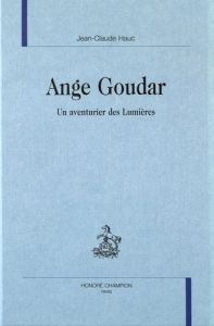 ANGE GOUDAR. UN AVENTURIER DES LUMIERES. - HAUC JEAN-CLAUDE