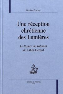 RECEPTION CHRETIENNE DES LUMIERES. LE COMTE DE VALMONT DE L'ABBE GERARD - BRUCKER NICOLAS