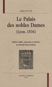 LE PALAIS DES NOBLES DAMES (LYON, 1534). EDITION PAR B%3B DUNN-LARDEAU - JEHAN DU PRE