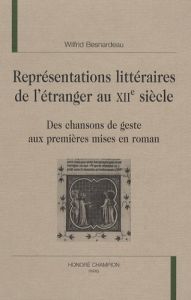 REPRESENATIONS LITTERAIRES DE L'ETRANGER AU XIIE SIECLE - BESNARDEAU WILFRID