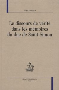 LE DISCOURS DE VERITE DANS LES MEMOIRES DU DUC DE SAINT-SIMON - HERSANT MARC