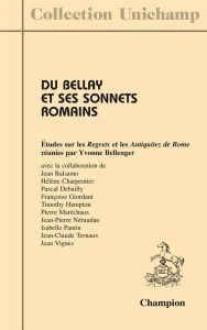 DU BELLAY ET SES SONNETS ROMAINS. ETUDES SUR LES REGRETS ET LES ANTIQUITEZ DE ROME - BELLENGER YVONNE