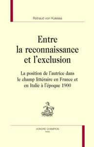 ENTRE LA RECONNAISSANCE ET L'EXCLUSION. LA POSITION DE L'AUTRICE DANS LE CHAMP LITTERAIRE EN FRANCE - KULESSA (ROTRAUD VON