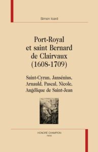 SAINT BERNARD ET PORT ROYAL 1608 1709. SAINT-CYRAN JANSENIUS ARNAULD PASCAL NICOLE - ICARD (SIMON)