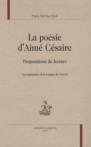 LA POESIE D AIME CESAIRE. PROPOSITIONS DE LECTURE - DIOP (PAPA SAMBA)