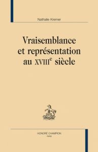 VRAISEMBLANCE ET REPRESENTATIONS AU XVIIIE SIECLE - KREMER (NATHALIE)