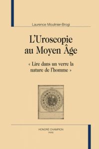 L'UROSCOPIE AU MOYEN AGE. 'LIRE DANS UN VERRE LA NATURE DE L'HOMME' - MOULINIER-BROGI (LAU