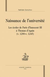 NAISSANCE DE L'UNIVERSITE. LES ECOLES DE PARIS D'INNOCENT III A THOMAS D'AQUIN. V.1200 - V.1245 - GOROCHOV NATHALIE