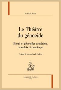 LE THEATRE DU GENOCIDE. SHOAH ET GENOCIDES ARMENIEN, RWANDAIS ET BOSNIAQUE. - ASSO ANNICK