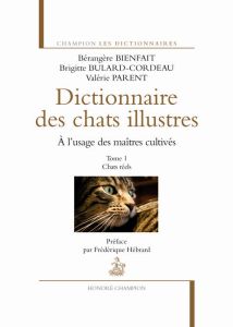 Dictionnaire des chats illustres à l'usage des maîtres cultivés. Tome 1, Chats réels - Bienfait Bérangère - Bulard-Cordeau Brigitte - Par