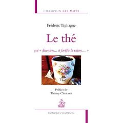 Le thé, qui "désenivre... et fortifie la raison..." - Tiphagne Frédéric - Clermont Thierry