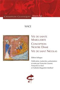 Vie de sainte Marguerite, conception de Nostre Dame, vie de saint Nicolas - Wace Robert - Laurent Françoise - Le Saux François