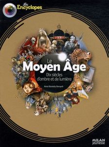 Le Moyen Age. Dix siècles d'ombre et de lumière - Doustaly-Dunyach Anne - Silloray Florent - Eydoux