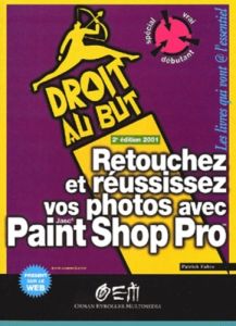 Retouchez et réussissez vos photos avec Paint Shop Pro. 2ème édition - Fabre Patrick