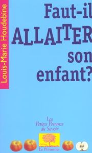 Faut-il allaiter son enfant ? - Houdebine Louis-Marie