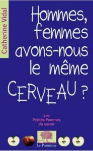 Hommes, femmes, avons-nous le même cerveau ? - Vidal Catherine