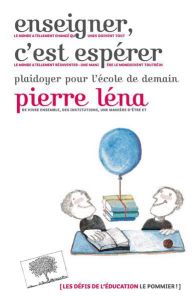 Enseigner, c'est espérer. Plaidoyer pour l'école de demain - Léna Pierre