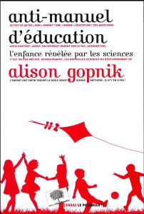 Anti-manuel d'éducation. L'enfance révélée par les sciences - Gopnik Alison - Ordinaire Mirabelle