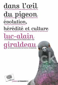 Dans l'oeil du pigeon. Evolution, hérédité et culture - Giraldeau Luc-Alain - Gouyon Pierre-Henri