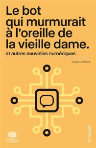 Le bot qui murmurait à l'oreille de la vieille dame et autres nouvelles numériques - Abiteboul Serge