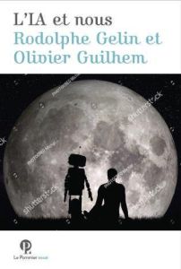 L'IA et Nous - Gelin Rodolphe - Guilhem Olivier