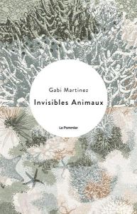 Animaux invisibles - Martínez Gabi - Reyes Roher Eric