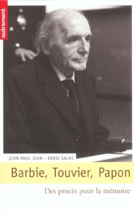 Barbie, Touvier, Papon... Des procès pour la mémoire - Jean Jean-Paul - Salas Denis