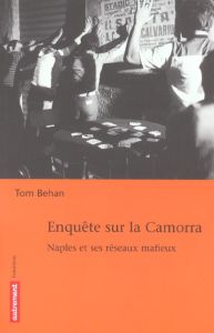 Enquête sur la Camorra. Naples et ses réseaux mafieux - Behan Tom - Brzustowski Geneviève - Calvi Fabrizio