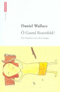 O Grand Rosenfeld ! Une histoire avec des images - Wallace Daniel - Bury Laurent