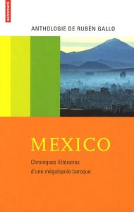 Mexico. Chroniques littéraires d'une mégalopole baroque - Gallo Rubén - Doubin Svetlana