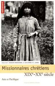 Missionnaires chrétiens. Asie et Pacifique, XIXe-XXe siècle - Douaire-Marsaudon Françoise - Guillemin Alain - Zh