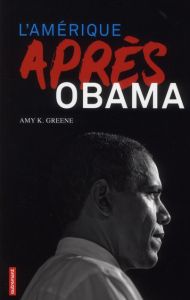 L'Amérique après Obama - Greene Amy K