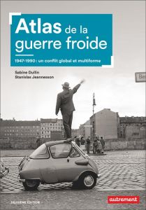 Atlas de la guerre froide. 1947-1990 : Un conflit global et multiforme, 2e édition - Dullin Sabine - Jeannesson Stanislas - Tamiatto Jé