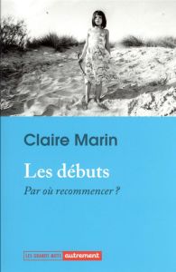 Les débuts. Par où recommencer ? - Marin Claire