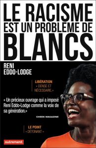 Le racisme est un problème de Blancs - Eddo-Lodge Reni - Mazoyer Renaud