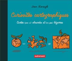 Curiosités cartographiques. Cartes (pas si) absurdes et (un peu) bizarres - Leveugle Jean