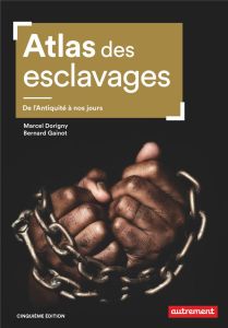 Atlas des esclavages. De l’Antiquité à nos jours, 5e édition - Dorigny Marcel - Gainot Bernard - Le Goff Fabrice