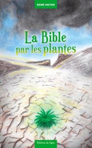 Fables & contrefables Tome 2 : La Bible par les plantes - Heyer René - Boulala Bruno