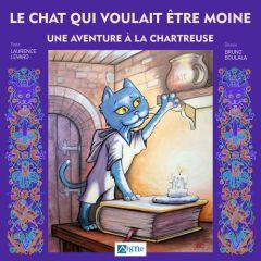 Le chat qui voulait être moine. Une aventure à la chartreuse - Levard Laurence - Boulala Bruno