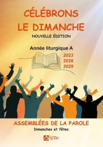 Célébrons le dimanche Années liturgiques A. Années A - 2023 - 2026 - 2029. Années A - 2023 - 2026 - - Clavier Michèle - Metzger Marcel - Bach Dominique