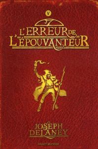 L'Epouvanteur Tome 5 : L'erreur de l'épouvanteur - Delaney Joseph - Delval Marie-Hélène