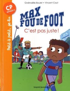 Max fou de foot : C'est pas juste ! - Boulet Gwénaëlle - Caut Vincent