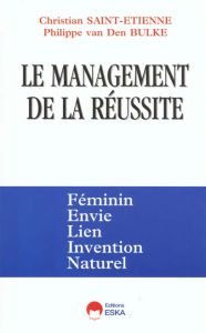 Le management de la réussite. Félin - Saint-Etienne Christian - Van Den Bulke Philippe