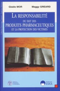 La responsabilité du fait des produits pharmaceutiques et la protection des victimes - Gréard Maggy - Mor Gisèle