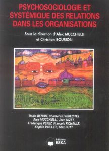 Psychosociologie et systémique des relations dans les organisations - Bourion Christian - Mucchielli Alex - Benoit Denis