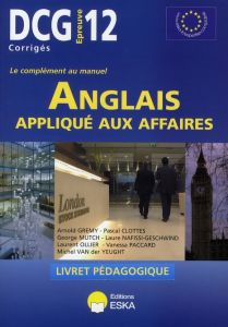 Anglais appliqué aux affaires DCG12. Livret pédagogique - Grémy Arnold - Clottes Pascal - Mutch George - Naf