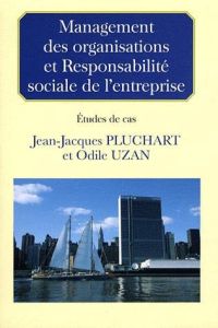 Management des organisations et Responsabilité sociale de l'entreprise. Etudes de cas - Pluchart Jean-Jacques - Uzan Odile