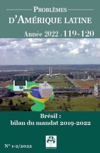 Problèmes d'Amérique latine N° 119-120, 2023 : Brésil : bilan 201-2019 du mandat de Jair Bolsonaro - Théry Hervé - Dory Daniel - Salama Pierre